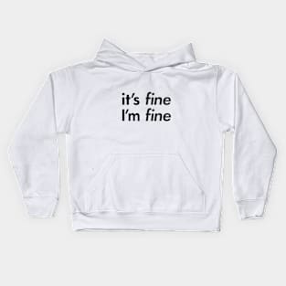 "It's FINE I'm FINE" Kids Hoodie